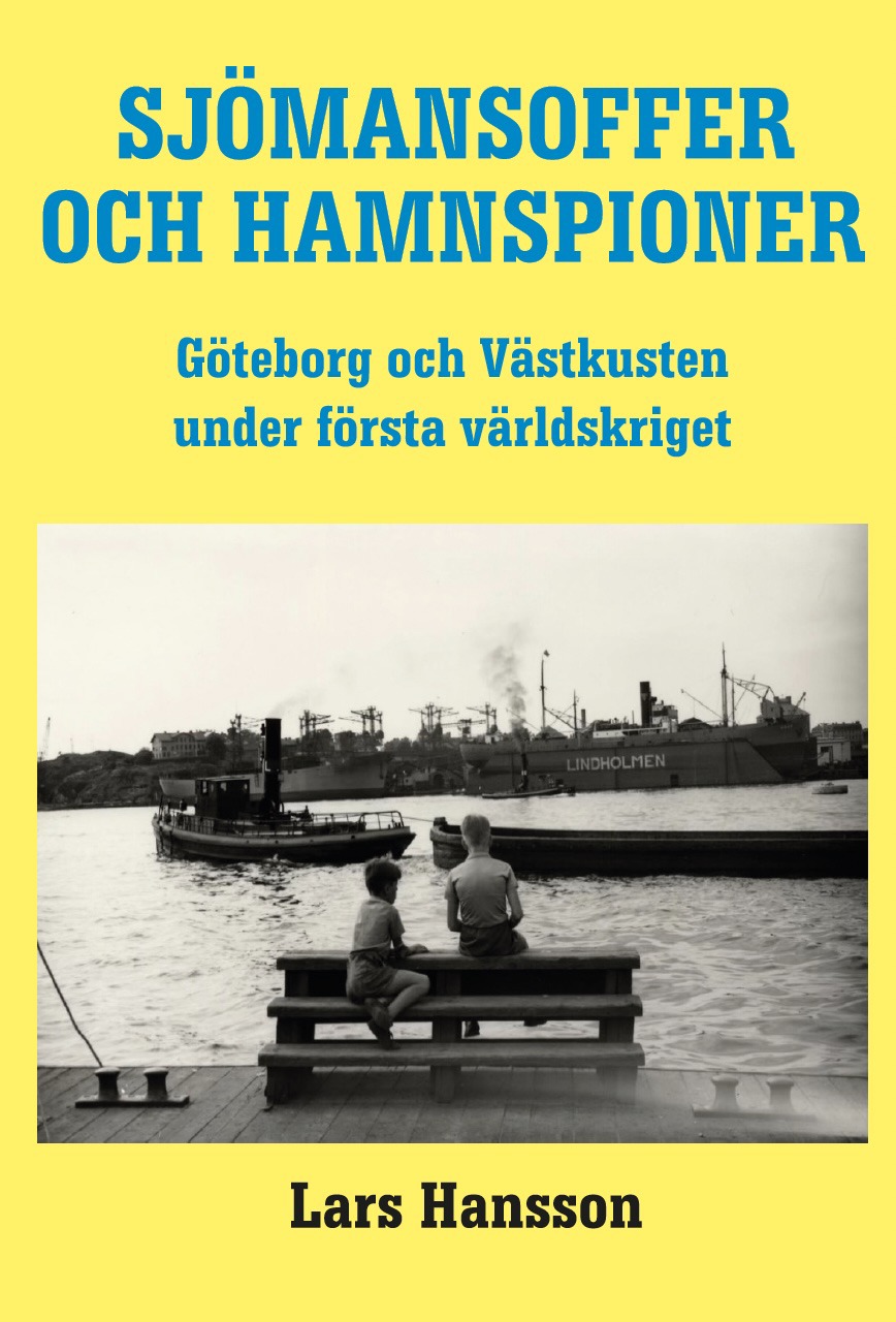 Sjömannsoffer och hamnspioner: Göteborg och Västkusten under Första Världskriget